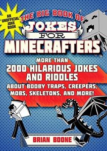 The Big Book of Jokes for Minecrafters: More Than 2000 Hilarious Jokes and Riddles about Booby Traps, Creepers, Mobs, Skeletons, and More!