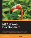 Mean Web Development: Master Real-time Web Application Development Using a Mean Combination of Mongodb, Express, Angularjs, and Node.js