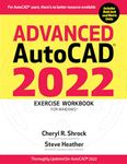 Advanced AutoCAD 2022 Exercise Workbook: For Windows