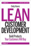 Lean Customer Development: Building Products Your Customers Will Buy