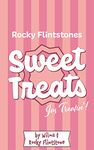 Rocky Flintstones Sweet Treats... jus treatin!: Recipes from Rocky's Irish Childhood! A Wilma and Rocky Blinkin' cooking extravaganza!! With comments from ... Blinked Glee Team. (Belinda Blinked;)