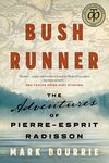 Bush Runner: The Adventures of Pierre-Esprit Radisson (Untold Lives Series)