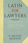 Latin for Lawyers. Containing: I: A Course in Latin, with Legal Maxims & Phrases as a Basis of Instruction II. a Collection of Over 1000 Latin Maxims