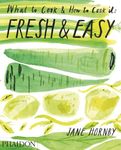 Fresh & Easy: What to Cook & How to Cook it