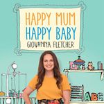 Happy Mum, Happy Baby: Adventures in motherhood from the host of the hit podcast