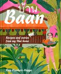 Baan: The go-to Thai cookbook with recipes and stories from a Thai home