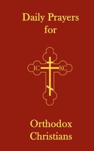 Daily Prayers for Orthodox Christians: Volume 1