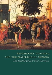 Renaissance Clothing and the Materials of Memory (Cambridge Studies in Renaissance Literature and Culture, Series Number 38)