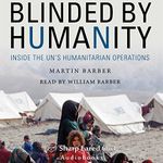 Blinded by Humanity: Inside the UN's Humanitarian Operations