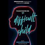 Transforming the Difficult Child: T