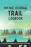 Hiking Journal Trail Log Book (All-Weather) - A Journal and Diary for Recording your Hiking Trips and Adventures (Includes Essential Hiking Gear List)