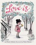 Love Is: (illustrated Story Book about Caring for Others, Book about Love for Parents and Children, Rhyming Picture Book): 1