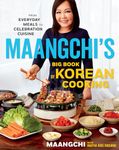 Maangchi's Big Book Of Korean Cooking: From Everyday Meals to Celebration Cuisine