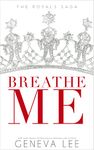 Breathe Me (Royals Saga Book 11)