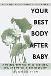 Your Best Body after Baby: A Postpartum Guide to Exercise, Sex, and Pelvic Floor Recovery: 2