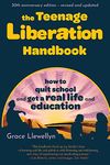 The Teenage Liberation Handbook: How to Quit School and Get a Real Life and Education