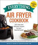 The Everything Air Fryer Cookbook: 300 Easy and Delicious Recipes for Your Favorite Foods! (Everything® Series)