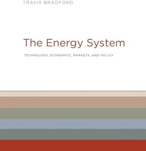 The Energy System: Technology, Economics, Markets, and Policy