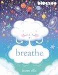 Breathe: A Fun, Mindfulness Picture Book That Can Help Your Child Explore Their Big Emotions. (Blue-Zoo Book Program Award winners.)