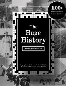 The Huge History Crossword Book: 1100+ Newspaper-Style Themed Questions Ranging From the Romans to the Civil Rights Movement and Everything Else In Between