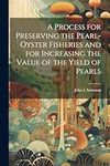 A Process for Preserving the Pearl-oyster Fisheries and for Increasing the Value of the Yield of Pearls