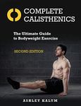 Complete Calisthenics, Second Edition: The Ultimate Guide to Bodyweight Exercise