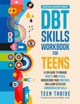 The DBT Skills Workbook for Teens: A Fun Guide to Manage Anxiety and Stress, Understand Your Emotions and Learn Effective Communication Skills (Mental Health & Wellness Books For Teens)