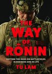 The Way of Ronin: Defying the Odds on Battlefields, in Business and in Life