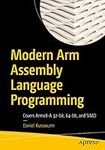 Modern Arm Assembly Language Programming: Covers Armv8-A 32-bit, 64-bit, and SIMD