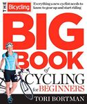 The Bicycling Big Book of Cycling for Beginners: Everything a new cyclist needs to know to gear up and start riding