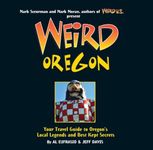 Weird Oregon: Your Travel Guide to Oregon's Local Legends and Best Kept Secrets (Volume 14)