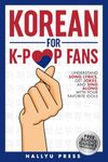 Korean for K-Pop Fans: Master Basics of Hangul, Grammar, and Pronunciation — Understand Song Lyrics, Get Jokes, and Sing Along with Your Favorite Idols