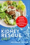 The All New Improved Kidney Rescue Diet: Healthy Healing Recipes to Prevent & Stopping Kidney Disease