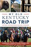 My Old Kentucky Road Trip: Historic Destinations & Natural Wonders (History & Guide)