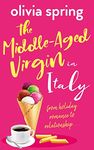 The Middle-Aged Virgin in Italy: A fun, feel-good romantic comedy: From Holiday Romance To Relationship...