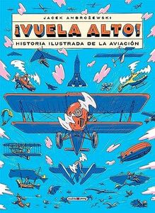 ¡Vuela alto!: Historia ilustrada de la aviación (Libros para los que aman los libros)