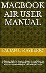 MACBOOK AIR USER MANUAL: An Essenti