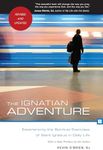 The Ignatian Adventure: Experiencing the Spiritual Exercises of St. Ignatius in Daily Life