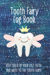 Tooth Fairy Log Book: Keep track of your lost teeth and write to the TOOTH FAIRY!