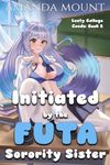 Initiated By the Futa Sorority Sister: Futa on Female Erotica short read (Lusty College Coeds Book 2)