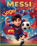 Lionel Messi: Children's Story Book: Life of Great Football / Soccer Player, Animated with Illustrations to Motivate Kids. (Kids Who Dared to Dream)