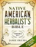 Native American Herbalist’s Bible: [9 books in 1] Discover Powerful Ancient Natural Remedies and Healing Herbs. Learn to Use Medicinal Plants to Improve Health and Wellness for You and Your Family