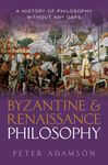 Byzantine and Renaissance Philosophy: A History of Philosophy Without Any Gaps, Volume 6