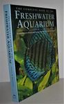 Complete Book of the Freshwater Aquarium: A Comprehensive Reference Guide to More Than 600 Freshwater Fish And Plants, Plus How to Set Up And Maintain an Aquarium