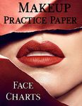 Makeup Practice Paper: Face Chart workbook to practice 25 different make up techniques. Large 8.5" x 11", 102 pages