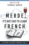 Merde, It's Not Easy to Learn French: A Story In Easy French with Translation Volume 1