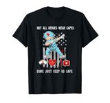 Not All Heroes Wear Capes Some Just Scrubs Wear Nurse EMT T-Shirt