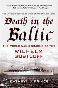 Death in the Baltic: The World War II Sinking of the Wilhelm Gustloff by Cathryn Prince (14-Aug-2014) Paperback