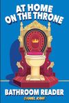 At Home On The Throne Bathroom Reader, A Trivia Book for Adults & Teens: 1,028 Funny, Engrossing, Useless & Interesting Facts About Science, History, Pop Culture & More!: 3 (Trivia Books for Adults)