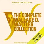 The Complete Wallace D. Wattles Col